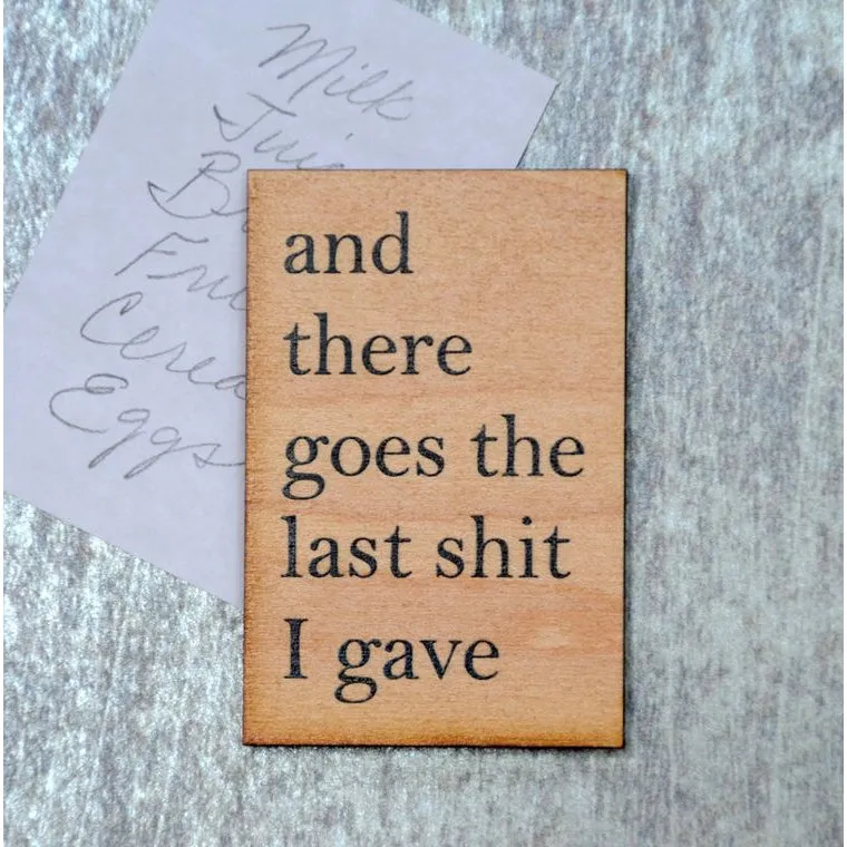 And There Goes The Last Shit I Gave Funny Wood Refrigerator Magnet | 2" x 3"