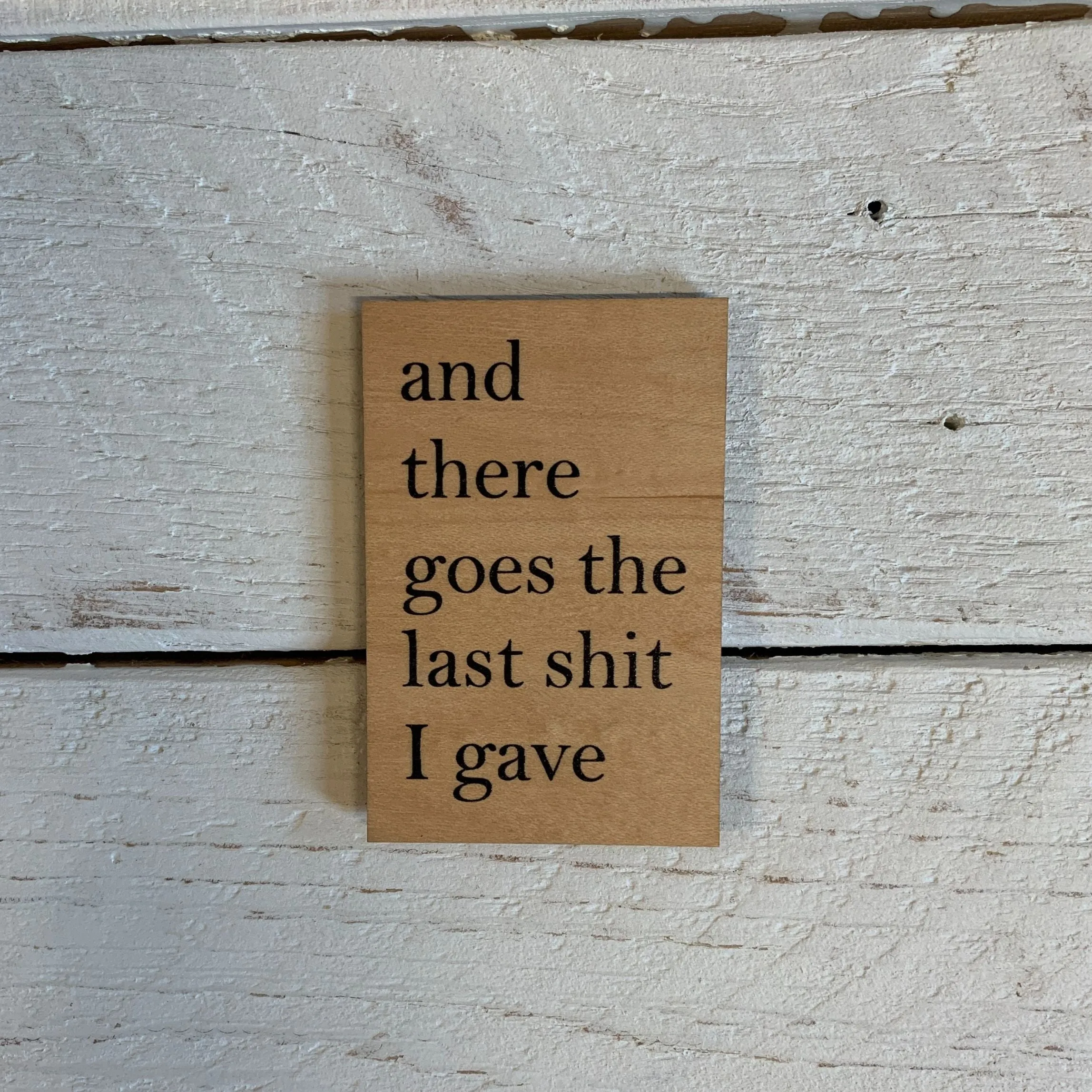 And There Goes The Last Shit I Gave Funny Wood Refrigerator Magnet | 2" x 3"
